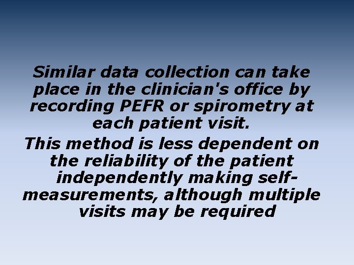 Similar data collection can take place in the clinician's office by recording PEFR or