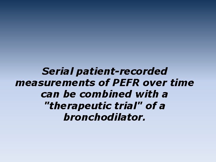 Serial patient-recorded measurements of PEFR over time can be combined with a "therapeutic trial"