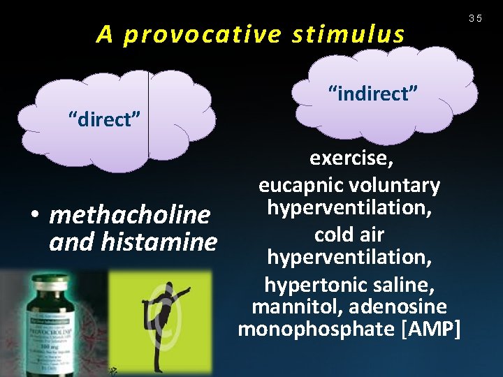 A provocative stimulus “direct” • methacholine and histamine “indirect” exercise, eucapnic voluntary hyperventilation, cold