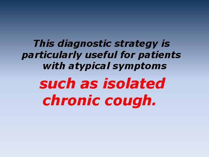 This diagnostic strategy is particularly useful for patients with atypical symptoms such as isolated