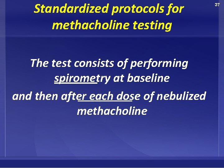 Standardized protocols for methacholine testing The test consists of performing spirometry at baseline and