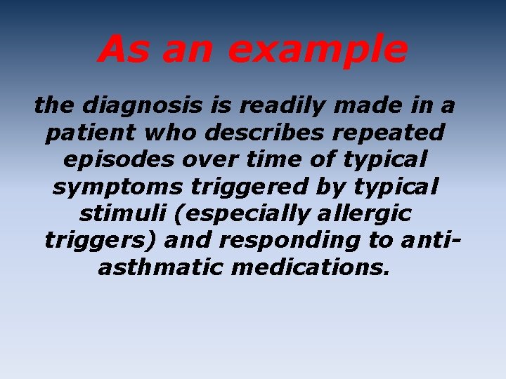 As an example the diagnosis is readily made in a patient who describes repeated