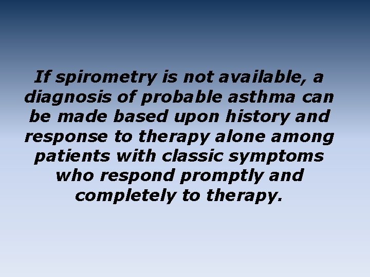 If spirometry is not available, a diagnosis of probable asthma can be made based