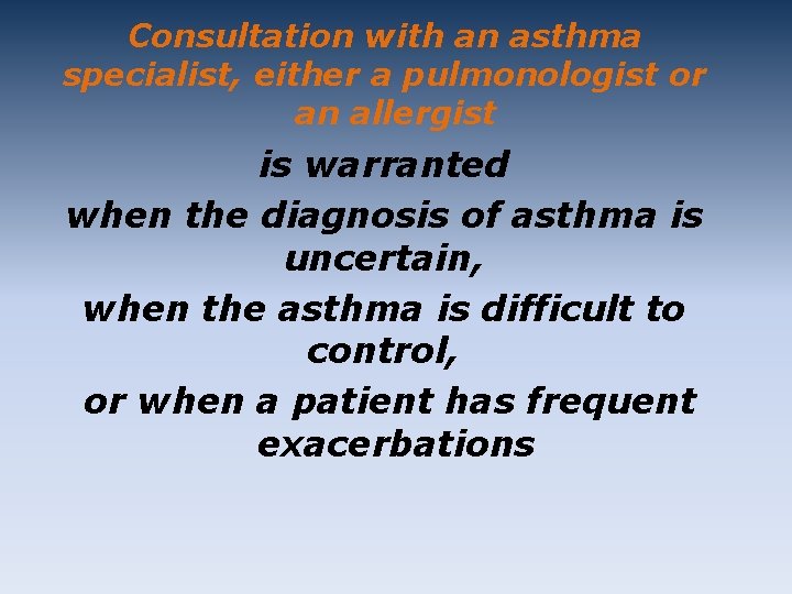 Consultation with an asthma specialist, either a pulmonologist or an allergist is warranted when