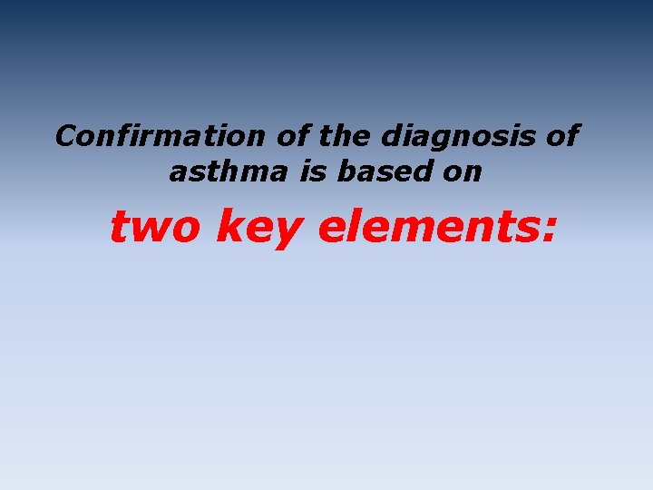 Confirmation of the diagnosis of asthma is based on two key elements: 