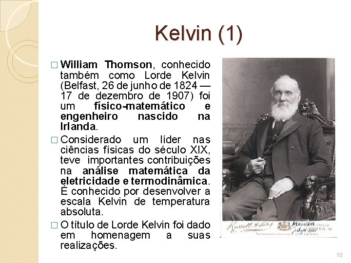 Kelvin (1) � William Thomson, conhecido também como Lorde Kelvin (Belfast, 26 de junho