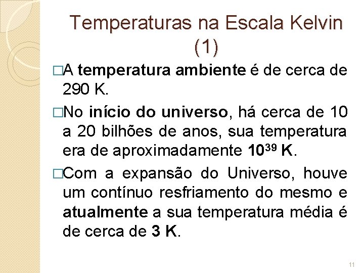 Temperaturas na Escala Kelvin (1) �A temperatura ambiente é de cerca de 290 K.