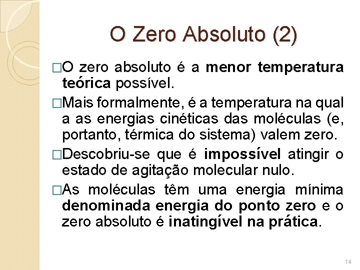 O Zero Absoluto (2) �O zero absoluto é a menor temperatura teórica possível. �Mais