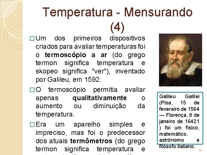 Temperatura - Mensurando (4) � Um dos primeiros dispositivos criados para avaliar temperaturas foi