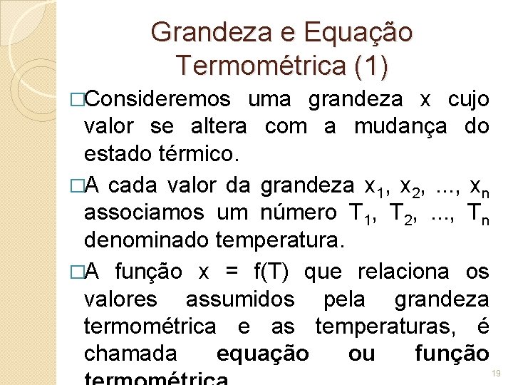 Grandeza e Equação Termométrica (1) �Consideremos uma grandeza x cujo valor se altera com