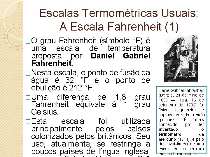 Escalas Termométricas Usuais: A Escala Fahrenheit (1) �O grau Fahrenheit (símbolo °F) é uma