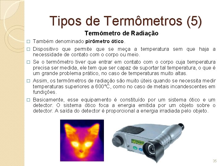 Tipos de Termômetros (5) Termômetro de Radiação � � � Também denominado pirômetro ótico.