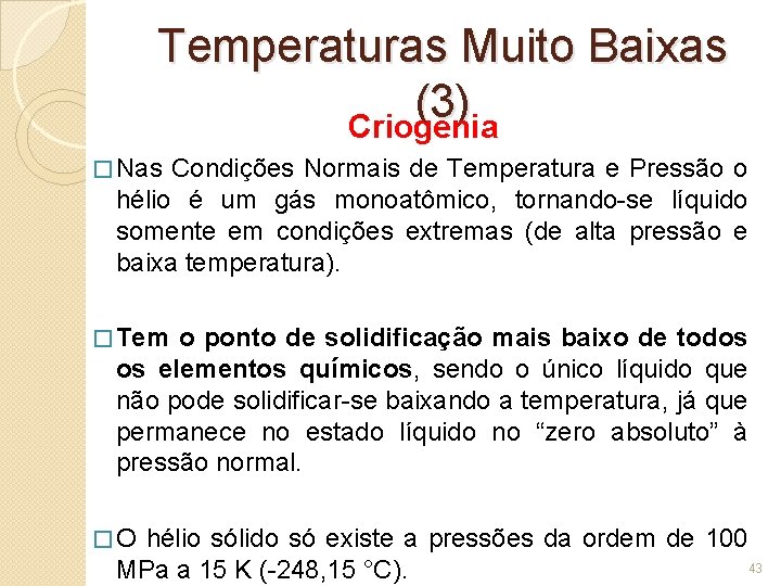 Temperaturas Muito Baixas (3) Criogenia � Nas Condições Normais de Temperatura e Pressão o