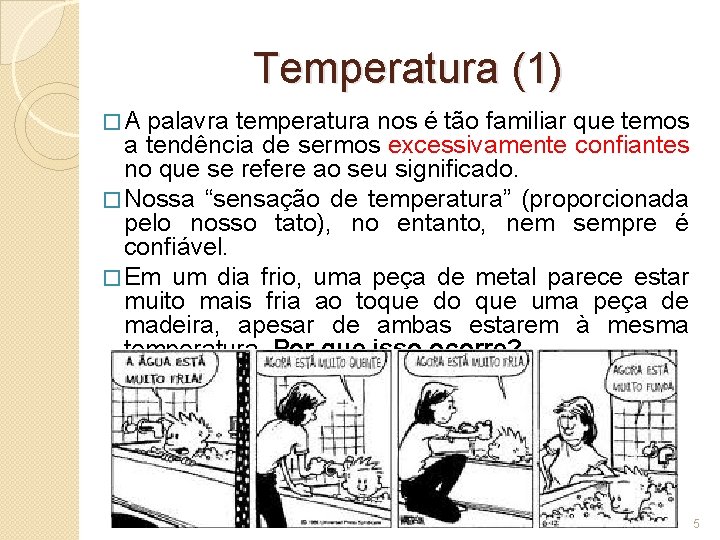 Temperatura (1) � A palavra temperatura nos é tão familiar que temos a tendência