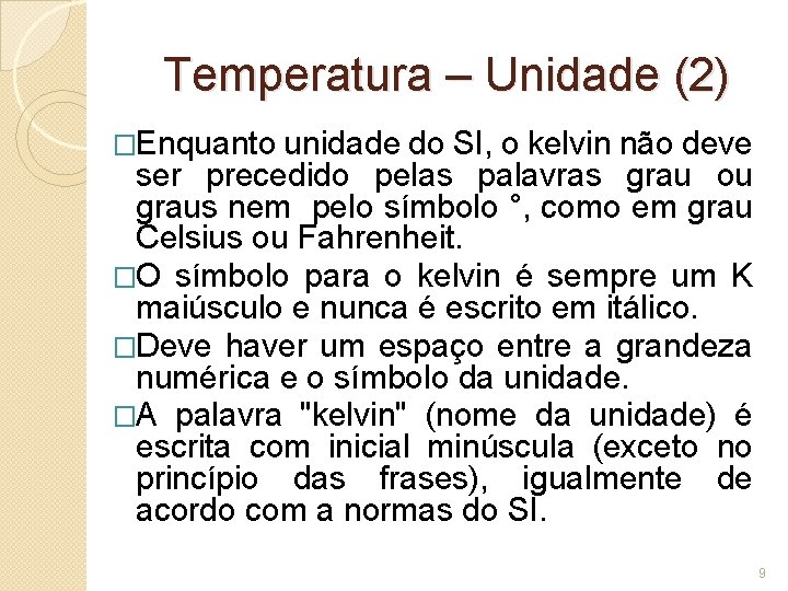 Temperatura – Unidade (2) �Enquanto unidade do SI, o kelvin não deve ser precedido