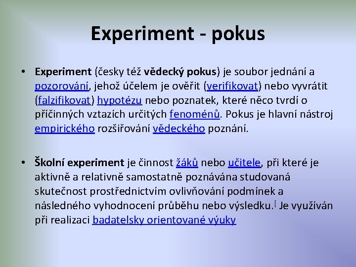 Experiment - pokus • Experiment (česky též vědecký pokus) je soubor jednání a pozorování,
