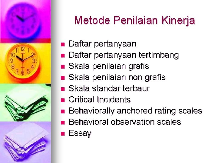 Metode Penilaian Kinerja n n n n n Daftar pertanyaan tertimbang Skala penilaian grafis