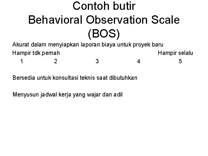 Contoh butir Behavioral Observation Scale (BOS) Akurat dalam menyiapkan laporan biaya untuk proyek baru Contoh butir Behavioral Observation Scale (BOS) Akurat dalam menyiapkan laporan biaya untuk proyek baru