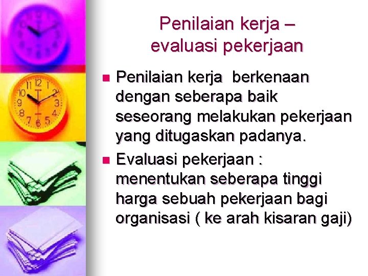 Penilaian kerja – evaluasi pekerjaan Penilaian kerja berkenaan dengan seberapa baik seseorang melakukan pekerjaan