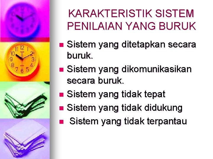 KARAKTERISTIK SISTEM PENILAIAN YANG BURUK Sistem yang ditetapkan secara buruk. n Sistem yang dikomunikasikan