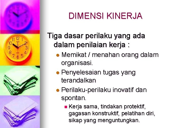 DIMENSI KINERJA Tiga dasar perilaku yang ada dalam penilaian kerja : Memikat / menahan