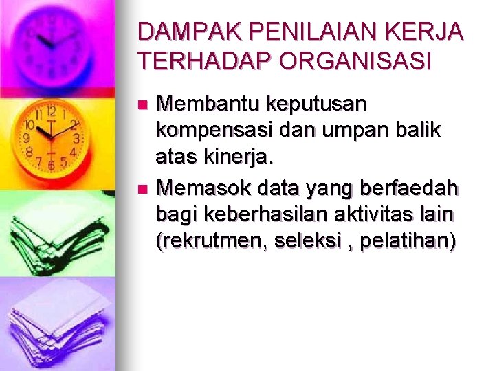 DAMPAK PENILAIAN KERJA TERHADAP ORGANISASI Membantu keputusan kompensasi dan umpan balik atas kinerja. n