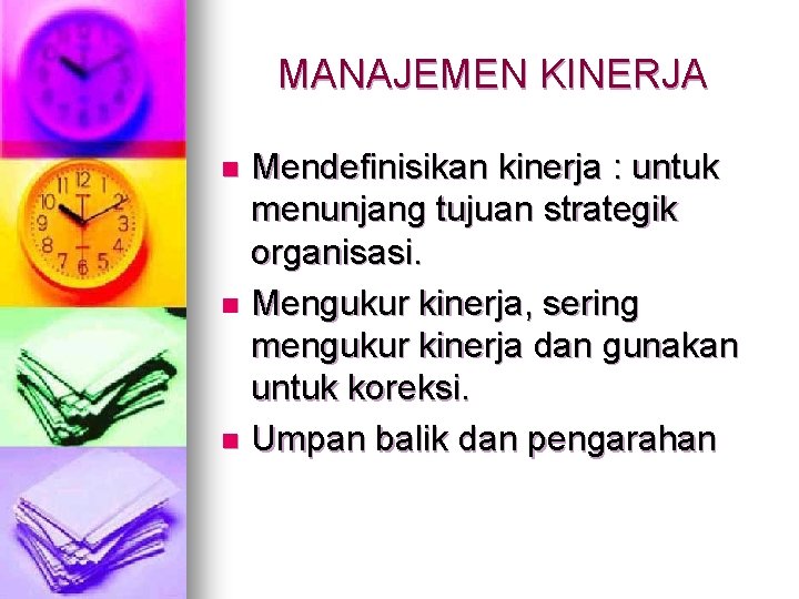 MANAJEMEN KINERJA Mendefinisikan kinerja : untuk menunjang tujuan strategik organisasi. n Mengukur kinerja, sering