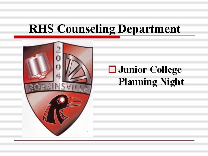 RHS Counseling Department o Junior College Planning Night 