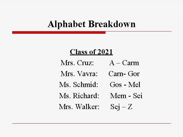 Alphabet Breakdown Class of 2021 Mrs. Cruz: A – Carm Mrs. Vavra: Carn- Gor