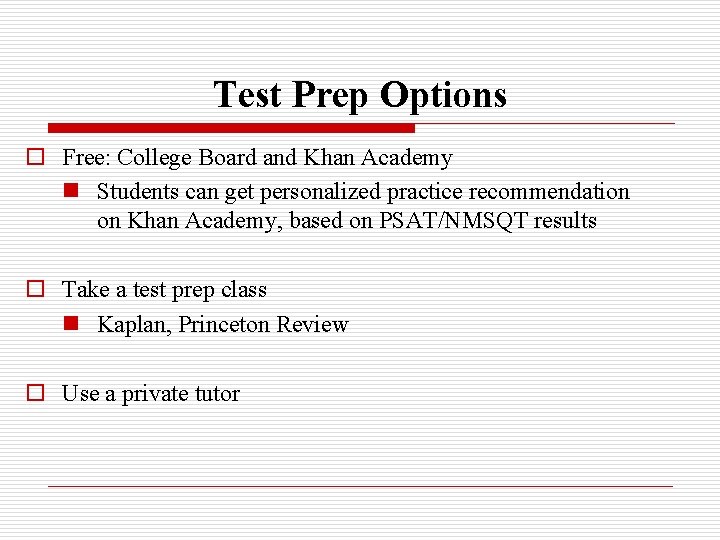 Test Prep Options o Free: College Board and Khan Academy n Students can get