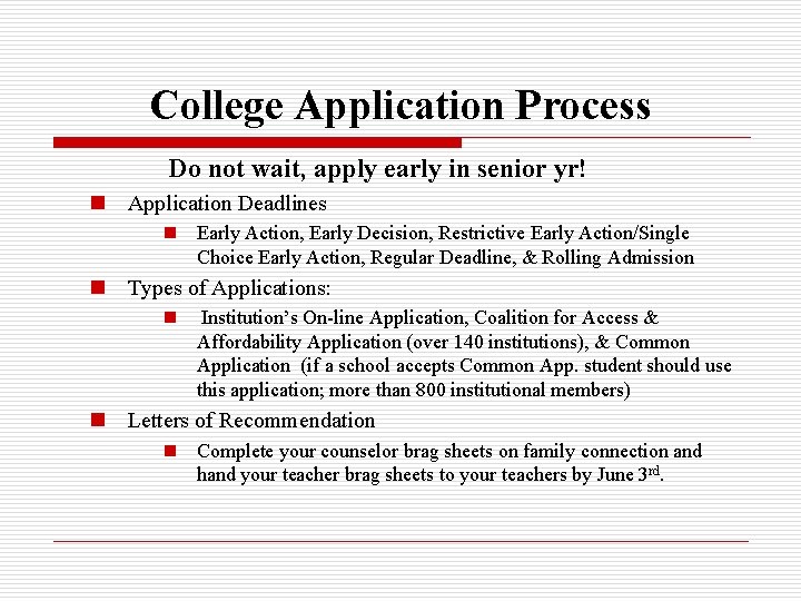 College Application Process Do not wait, apply early in senior yr! n Application Deadlines