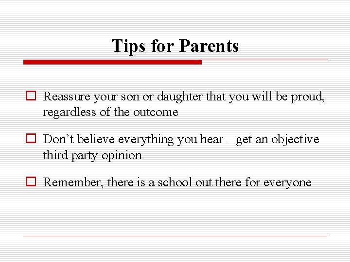 Tips for Parents o Reassure your son or daughter that you will be proud,