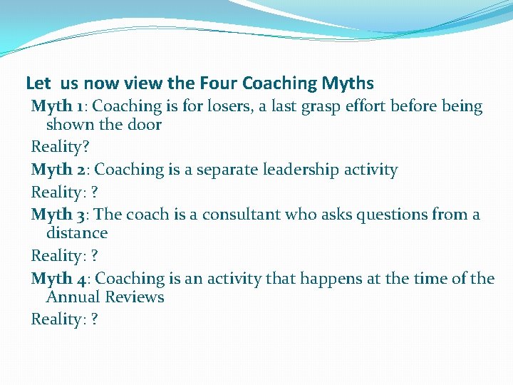Let us now view the Four Coaching Myths Myth 1: Coaching is for losers,