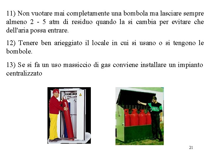 11) Non vuotare mai completamente una bombola ma lasciare sempre almeno 2 - 5 11) Non vuotare mai completamente una bombola ma lasciare sempre almeno 2 - 5