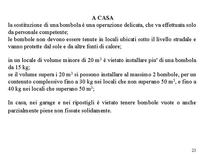A CASA la sostituzione di una bombola è una operazione delicata, che va effettuata A CASA la sostituzione di una bombola è una operazione delicata, che va effettuata