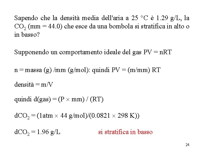 Sapendo che la densità media dell'aria a 25 °C è 1. 29 g/L, la Sapendo che la densità media dell'aria a 25 °C è 1. 29 g/L, la
