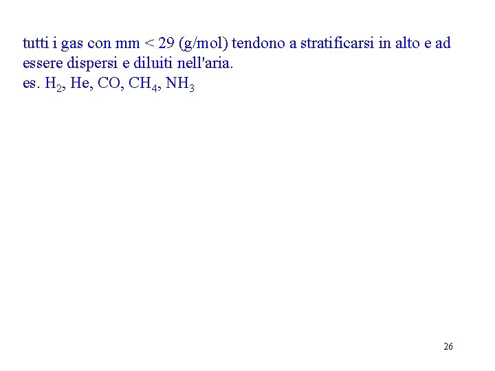 tutti i gas con mm < 29 (g/mol) tendono a stratificarsi in alto e tutti i gas con mm < 29 (g/mol) tendono a stratificarsi in alto e