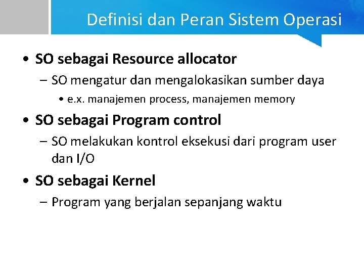 Definisi dan Peran Sistem Operasi • SO sebagai Resource allocator – SO mengatur dan