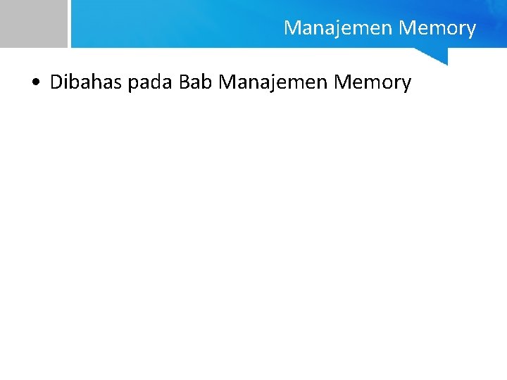 Manajemen Memory • Dibahas pada Bab Manajemen Memory 