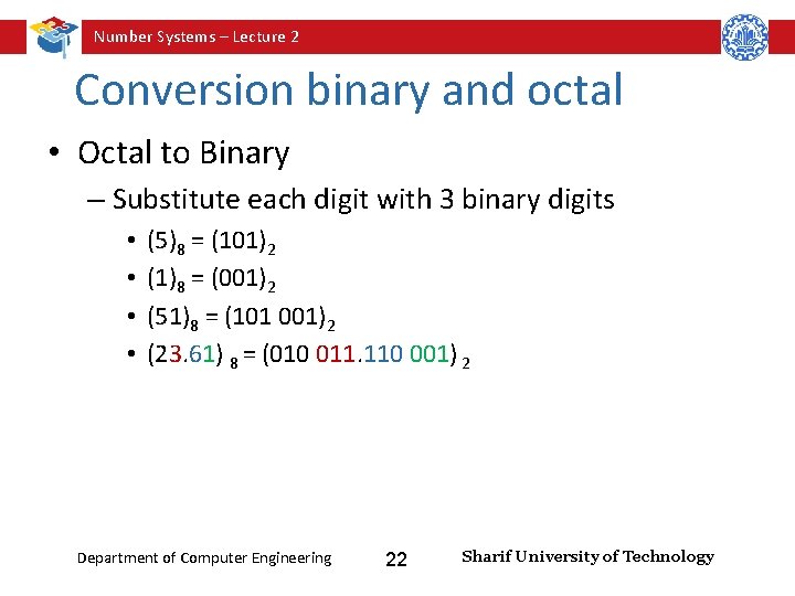 Number Systems – Lecture 2 Conversion binary and octal • Octal to Binary –