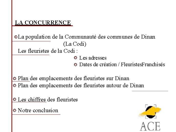 LA CONCURRENCE La population de la Communauté des communes de Dinan (La Codi) Les