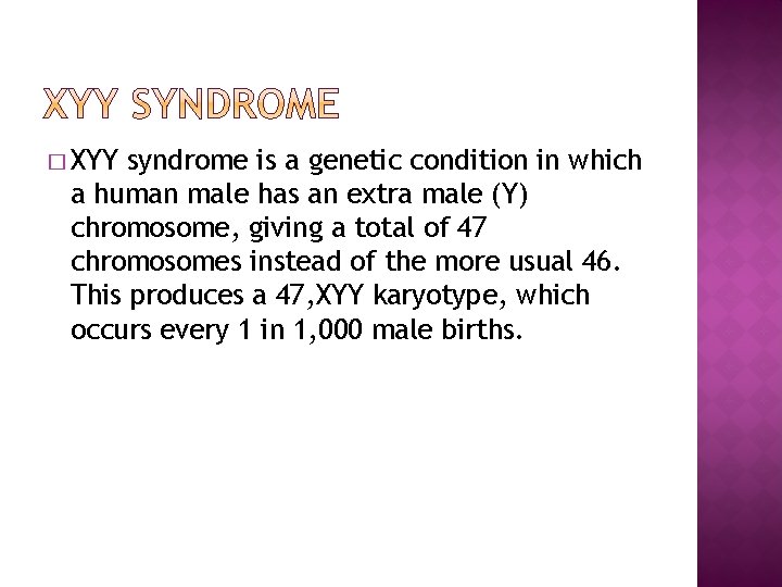 � XYY syndrome is a genetic condition in which a human male has an