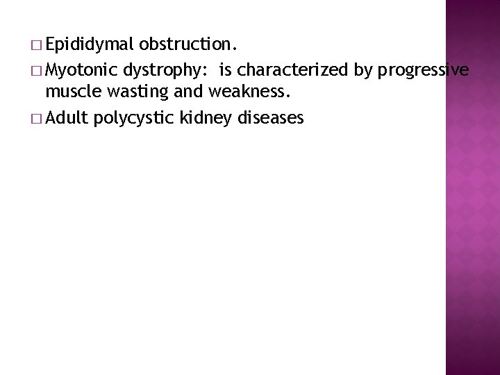 � Epididymal obstruction. � Myotonic dystrophy: is characterized by progressive muscle wasting and weakness.