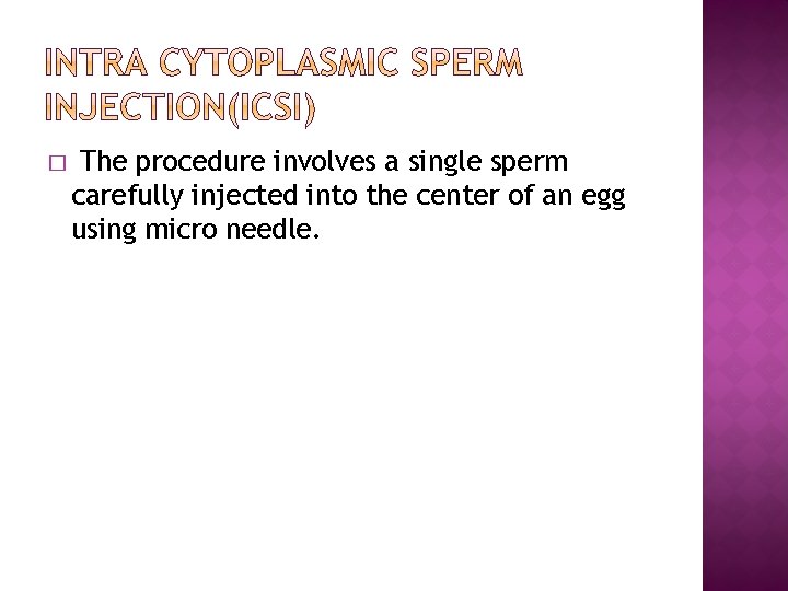 � The procedure involves a single sperm carefully injected into the center of an