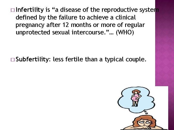 � Infertility is “a disease of the reproductive system defined by the failure to