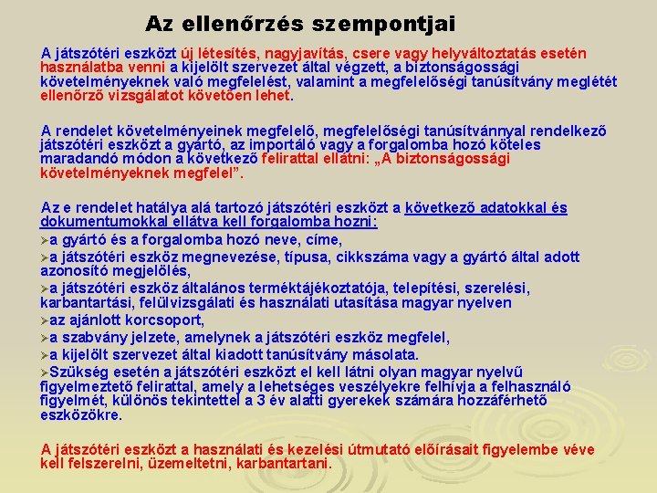 Az ellenőrzés szempontjai A játszótéri eszközt új létesítés, nagyjavítás, csere vagy helyváltoztatás esetén használatba