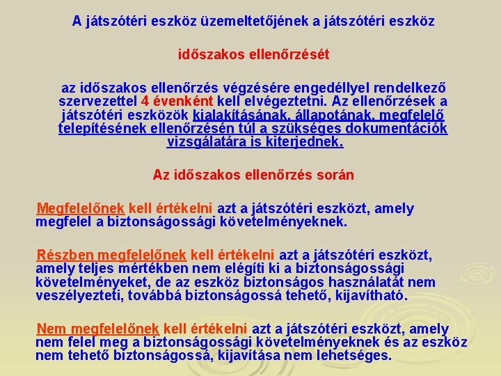 A játszótéri eszköz üzemeltetőjének a játszótéri eszköz időszakos ellenőrzését az időszakos ellenőrzés végzésére engedéllyel