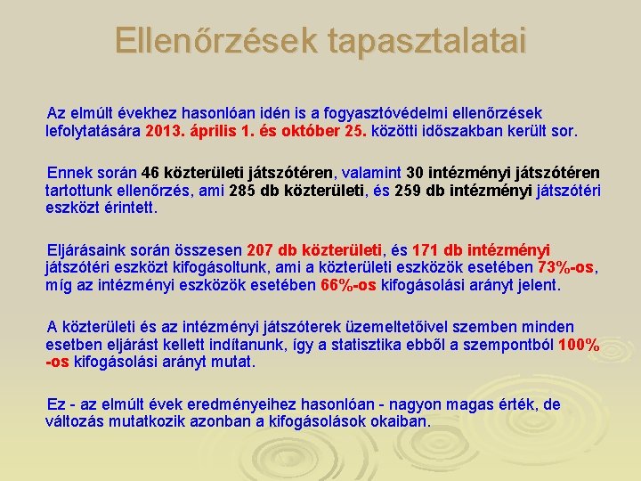 Ellenőrzések tapasztalatai Az elmúlt évekhez hasonlóan idén is a fogyasztóvédelmi ellenőrzések lefolytatására 2013. április