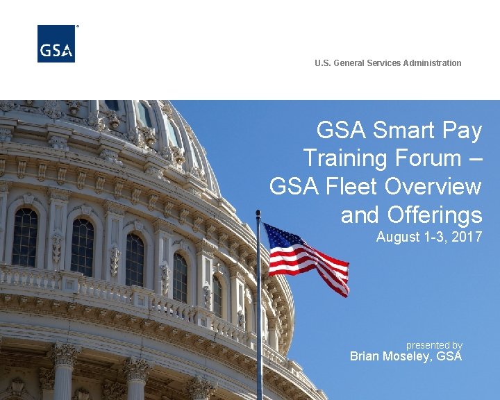 U. S. General Services Administration GSA Smart Pay Training Forum – GSA Fleet Overview