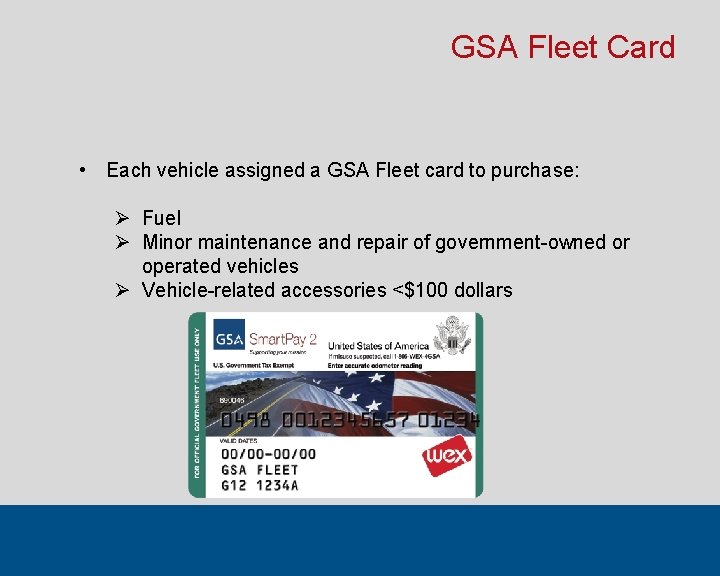 GSA Fleet Card • Each vehicle assigned a GSA Fleet card to purchase: Ø